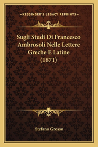 Sugli Studi Di Francesco Ambrosoli Nelle Lettere Greche E Latine (1871)