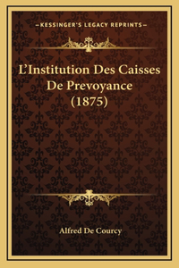 L'Institution Des Caisses De Prevoyance (1875)