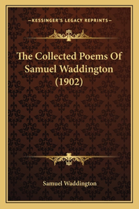 Collected Poems Of Samuel Waddington (1902)