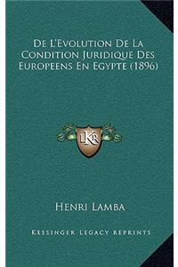 de L'Evolution de La Condition Juridique Des Europeens En Egypte (1896)