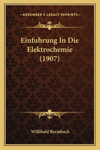 Einfuhrung In Die Elektrochemie (1907)
