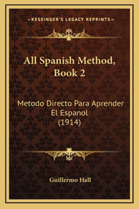 All Spanish Method, Book 2: Metodo Directo Para Aprender El Espanol (1914)