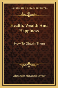 Health, Wealth And Happiness