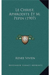 Christ, Aphrodite Et M. Pepin (1907)