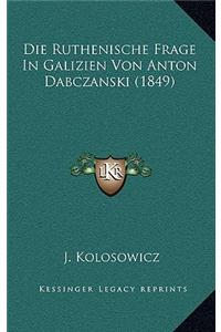 Die Ruthenische Frage In Galizien Von Anton Dabczanski (1849)