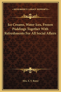 Ice Creams, Water Ices, Frozen Puddings Together With Refreshments For All Social Affairs
