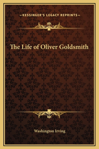 The Life of Oliver Goldsmith