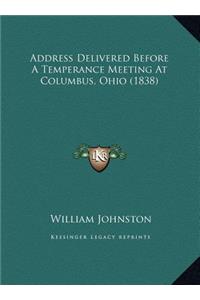 Address Delivered Before A Temperance Meeting At Columbus, Ohio (1838)