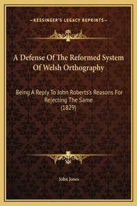 A Defense Of The Reformed System Of Welsh Orthography