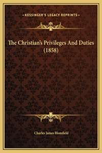 The Christian's Privileges And Duties (1858)