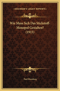 Wie Muss Sich Das Stickstoff-Monopol Gestalten? (1915)