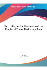 The History of the Consulate and the Empire of France Under Napoleon