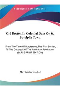 Old Boston in Colonial Days or St. Botolph's Town