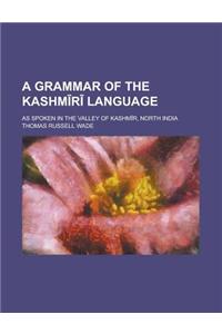 A Grammar of the Kashm R Language; As Spoken in the Valley of Kashm R, North India