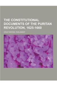 The Constitutional Documents of the Puritan Revolution, 1625-1660