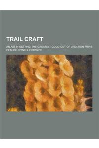 Trail Craft; An Aid in Getting the Greatest Good Out of Vacation Trips