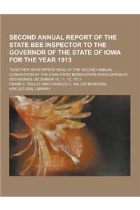 Second Annual Report of the State Bee Inspector to the Governor of the State of Iowa for the Year 1913; Together with Papers Read at the Second Annual