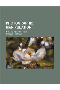 Photographic Manipulation; The Collodion Process