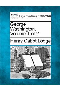 George Washington. Volume 1 of 2
