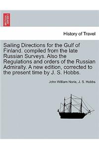 Sailing Directions for the Gulf of Finland. Compiled from the Late Russian Surveys. Also the Regulations and Orders of the Russian Admiralty. a New Edition, Corrected to the Present Time by J. S. Hobbs.