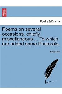 Poems on Several Occasions, Chiefly Miscellaneous ... to Which Are Added Some Pastorals.