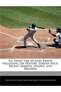 All about the Atlanta Braves Including the History, Turner Field, Recent Seasons, Awards, and Records