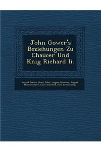 John Gower's Beziehungen Zu Chaucer Und K�nig Richard Ii.