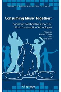 Consuming Music Together: Social and Collaborative Aspects of Music Consumption Technologies