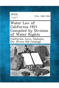 Water Law of California 1921 Compiled by Division of Water Rights