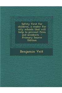 Safety First for Children, a Reader for City Schools That Will Help to Prevent Fires and Accidents