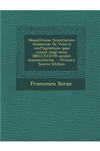 Neapolitanae Scientiarum Academiae de Vesuvii Conflagratione Quae Mense Majo Anno MDCCXXXVII Accidit Commentarius
