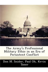 Army's Professional Military Ethic in an Era of Persistent Conflict