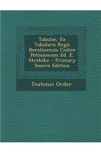 Tabulae, Ex Tabularii Regii Berolinensis Codice Potissimum Ed. E. Strehlke