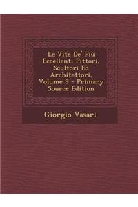 Le Vite de' Piu Eccellenti Pittori, Scultori Ed Architettori, Volume 9