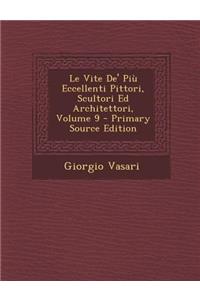 Vite de' Piu Eccellenti Pittori, Scultori Ed Architettori, Volume 9