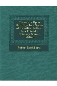 Thoughts Upon Hunting: In a Series of Familiar Letters to a Friend