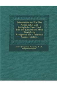 Schematismus Fur Das Kaiserliche Und Konigliche Heer Und Fur Die Kaiserliche Und Konigliche Kriegsmarine