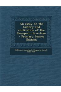 Essay on the History and Cultivation of the European Olive-Tree