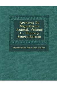 Archives Du Magnetisme Animal, Volume 1 - Primary Source Edition
