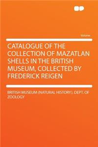 Catalogue of the Collection of Mazatlan Shells in the British Museum, Collected by Frederick Reigen