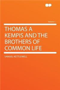Thomas a Kempis and the Brothers of Common Life Volume 1