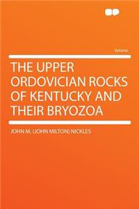 The Upper Ordovician Rocks of Kentucky and Their Bryozoa