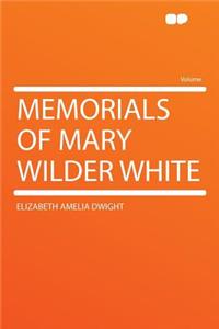 Memorials of Mary Wilder White