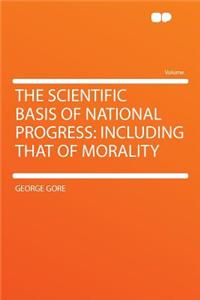 The Scientific Basis of National Progress: Including That of Morality