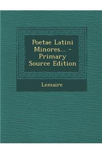 Poetae Latini Minores... - Primary Source Edition