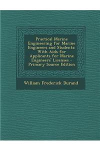 Practical Marine Engineering for Marine Engineers and Students: With AIDS for Applicants for Marine Engineers' Licenses