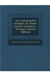 Les Monuments Antiques de Rome, Encore Existants - Primary Source Edition
