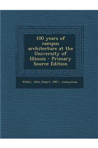 100 Years of Campus Architecture at the University of Illinois - Primary Source Edition