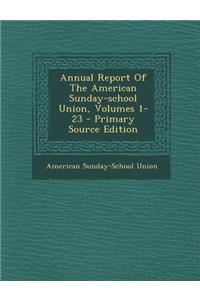 Annual Report of the American Sunday-School Union, Volumes 1-23 - Primary Source Edition