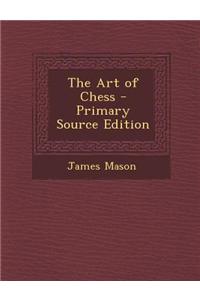 The Art of Chess - Primary Source Edition